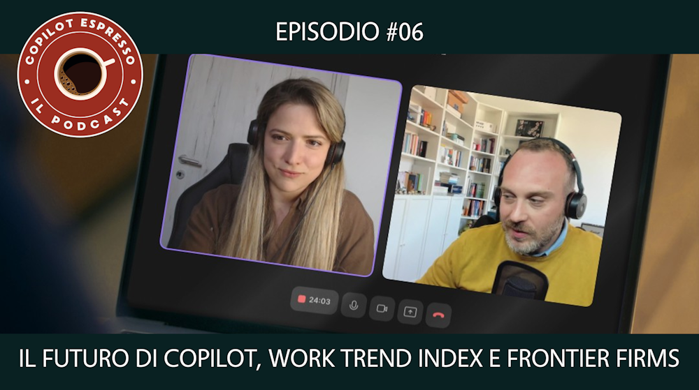 ☕ Ep.6 - Il futuro di Copilot, Work Trend Index e Frontier Firms