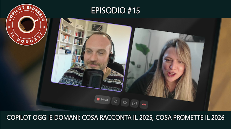 ☕ Ep.15 - Copilot oggi e domani: cosa racconta il 2025, cosa promette il 2026